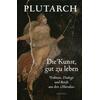 DIE KUNST GUT ZU LEBEN - PLUTARCH
