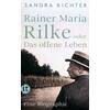 RAINER MARIA RILKE ODER DAS OFFENE LEBEN - S. RICHTER