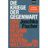 DIE KRIEGE DER GEGENWART UND DER BEGINN EINER NEUEN WELTORDNUNG - JOSCHKA FISCHER