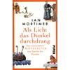 ALS LICHT DAS DUNKEL DURCH- DRANG - IAN MORTIMER