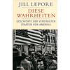 DIESE WAHRHEITEN - JILL LEPORE