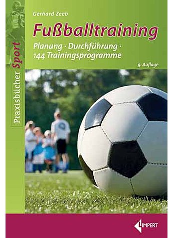 ZEEB, FUBALLTRAINING 9. AUFL. PLANUNG - DURCHFHRUNG  - 144 TRAININGSPROGRAMME