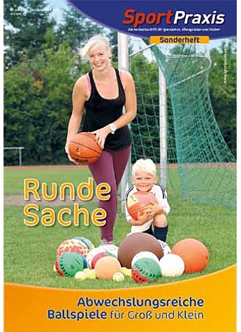 SPORTPRAXIS - SONDERHEFT 2012 RUNDE SACHE: ABWECHSLUNGSREICH BALLSPIELE FR GROSS UND KLEIN