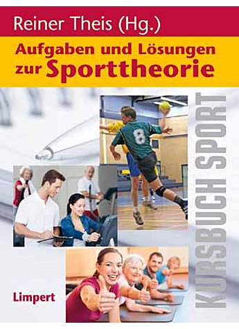 THEIS, AUFGABEN UND LSUNGEN ZUR SPORTTHEORIE 1. AUFLAGE 2014