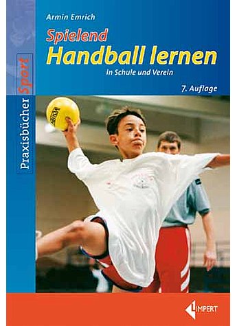 EMRICH,SPIELEND HANDBALL LERNEN IN SCHULE UND VEREIN 7. AUFLAGE 2016