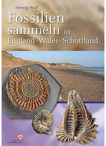 WULF, FOSSILIEN SAMMELN IN ENGLAND*WALES*SCHOTTLAND 1. AUFLAGE 2012