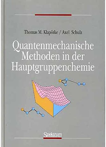 KLAPTKE, QUANTENMECHANISCHE METHODEN I. D. HAUPTGRUPPENCHEMIE