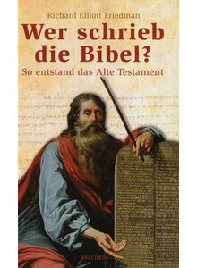 FRIEDMAN: WER SCHRIEB DIE BIBEL?
