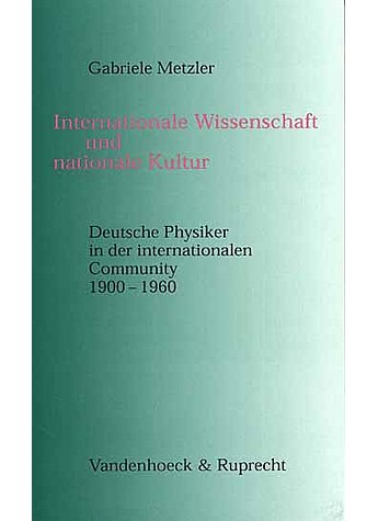 METZLER: INTERNATIONALE WISSENSCHAFT UND NATIONALE KULTUR - DEUTSCHE PHYSIKER ...