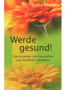 WERDE GESUND! - LARRY DOSSEY