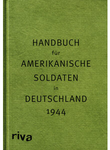 HANDBUCH FÜR AMERIKANISCHE SOLDATEN IN DEUTSCHLAND 1944 - SVEN FELIX KELLERHOFF (HRSG.)