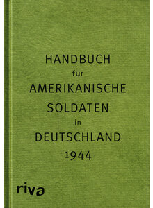 HANDBUCH FR AMERIKANISCHE SOLDATEN IN DEUTSCHLAND 1944 - SVEN FELIX KELLERHOFF (HRSG.)