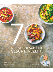 DIE 70 EINFACHSTEN GESUND- REZEPTE - ANNE FLECK