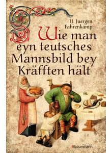 Produktbild fr 'WIE MAN EYN TEUTSCHES MANNSBILD BEY KRFFTEN HLT - H. JUERGEN FAHRENKAMP'