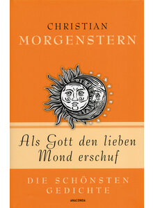 ALS GOTT DEN LIEBEN MOND ER- SCHUF - CHRISTIAN MORGENSTERN