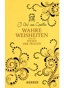 WAHRE WEISHEITEN BER DAS WESEN DER FRAUEN - JOHANN WOLFGANG VON GOETHE