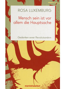 MENSCH SEIN IST VOR ALLEM DIE HAUPTSACHE - ROSA LUXEMBURG