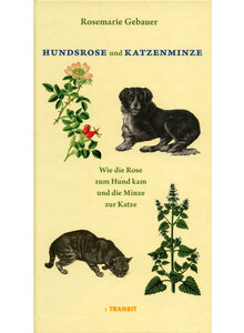 HUNDSROSE UND KATZENMINZE - ROSEMARIE GEBAUER