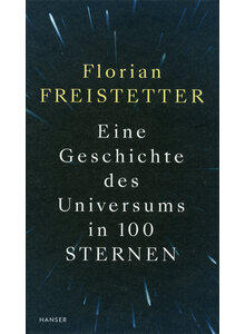 EINE GESCHICHTE DES UNIVERSUMS IN 100 STERNEN - FLORIAN FREISTETTER