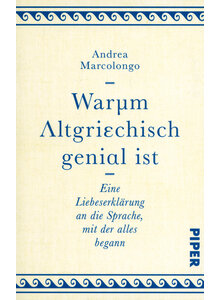 WARUM ALTGRIECHISCH GENIAL IST - ANDREA MARCOLONGO