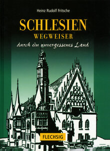 SCHLESIEN - WEGWEISER DURCH EIN UNVERGESSENES LAND - HEINZ RUDOLF FRITSCHE