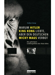 WARUM HITLER KING KONG LIEBTE ABER DEN DEUTSCHEN MICKY MAUS VERBOT - VOLKER KOOP