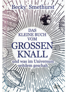 DAS KLEINE BUCH VOM GROSSEN KNALL - BECKY SMETHURST