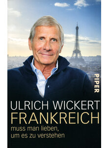 FRANKREICH MUSS MAN LIEBEN UM ES ZU VERSTEHEN - ULRICH WICKERT