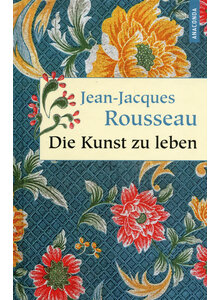 DIE KUNST ZU LEBEN - JEAN-JACQUES ROUSSEAU