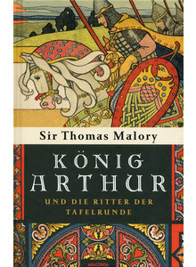 KNIG ARTHUR U. DIE RITTER DER TAFELRUNDE - SIR THOMAS MALORY