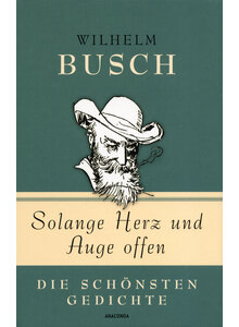 SOLANGE HERZ UND AUGE OFFEN - WILHELM BUSCH