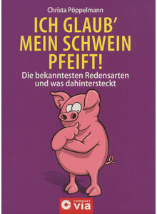 Produktbild fr 'ICH GLAUB MEIN SCHWEIN PFEIFT! - CHRISTA PPPELMANN'