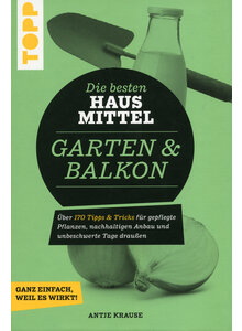 DIE BESTEN HAUSMITTEL FR GARTEN & BALKON - ANTJA KRAUSE