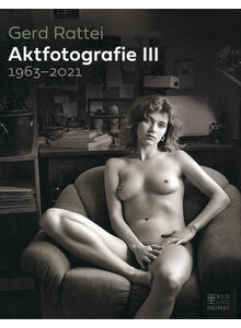 AKTFOTOGRAFIE III - 1963-2021 GERD RATTEI