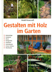 GESTALTEN MIT HOLZ IM GARTEN - HEIDI HOWCROFT