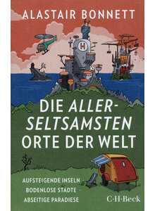 DIE ALLERSELTSAMSTEN ORTE DER WELT - ALASTAIR BONNETT