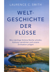 WELTGESCHICHTE DER FLSSE - LAURENCE C. SMITH