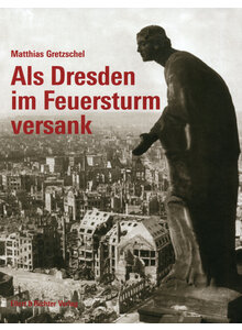 ALS DRESDEN IM FEUERSTURM VERSANK - MATTHIAS GRETZSCHEL