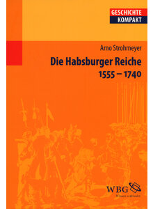 DIE HABSBURGER REICHE 1555-1740 - ARNO STROHMEYER