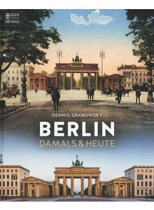 BERLIN - DAMALS & HEUTE - DENNIS GRABOWSKY