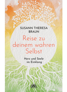 REISE ZU DEINEM WAHREN SELBST - SUSANN THERESA BRAUN