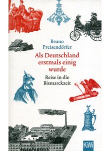 ALS DEUTSCHLAND ERSTMALS EINIG WURDE - BRUNO PREISENDRFER