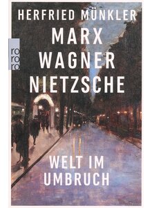 MARX, WAGNER, NIETZSCHE - HERFRIED MNKLER