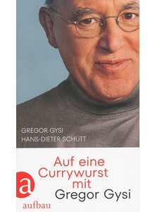 AUF EINE CURRYWURST MIT GREGOR GYSI - GYSI/SCHTT