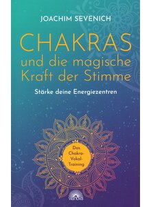 CHAKRAS UND DIE MAGISCHE KRAFT DER STIMME - JOACHIM SEVENICH