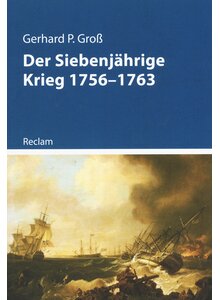 DER SIEBENJÄHRIGE KRIEG 1756-1763 - GERHARD P. GROß