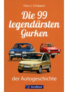 DIE 99 LEGENDRSTEN GURKEN DER AUTOGESCHICHTE - HANS J. SCHIPPERS