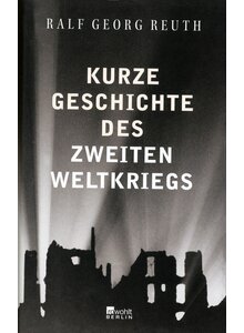 KURZE GESCHICHTE DES ZWEITEN WELTKRIEGS - RALF GEORG REUTH