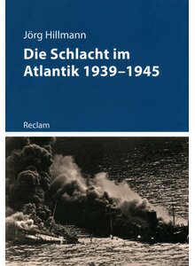 DIE SCHLACHT IM ATLANTIK 1939-1945 - JRG HILLMANN