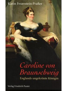 CAROLINE VON BRAUNSCHWEIG - KARIN FEUERSTEIN-PRAER